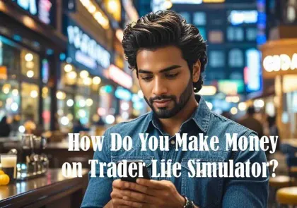 How Do You Make Money on Trader Life Simulator APK - Free Download & Earn Big!